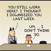 Dilbert cartoon: You still work here? 