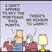 Dilbert cartoon: "I can't afford to pay the mortgage this month. . . ."