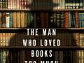 Cover of 'The Man Who Loved Books Too Much'