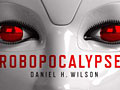 Robopocalypse by Daniel Wilson