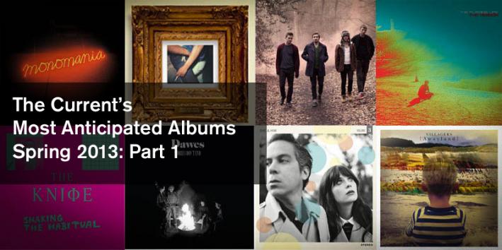 The Current's most anticipated albums coming out spring 2013. The Current's most anticipated albums coming out spring 2013.