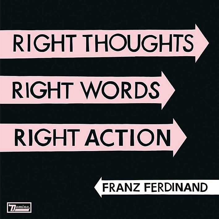 Franz Ferdinand's new release, 'Right Thoughts, Right Words, Right Action'. Franz Ferdinand's new release, 'Right Thoughts, Right Words, Right Action'.