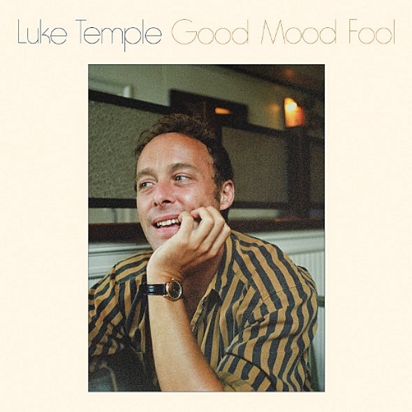 Luke Temple - Good Mood Fool Luke Temple - Good Mood Fool