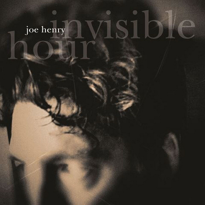 Joe Henry - Invisible Hour Joe Henry - Invisible Hour